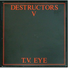 DESTRUCTORS V T.V. Eye / The Fatal Kiss / Love Like Glass (Criminal Damage Records – CRI 108) UK 1984 PS 45 (Punk)